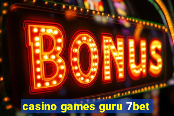 casino games guru 7bet